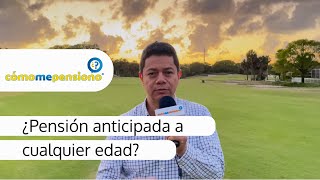 ¿Pensión anticipada a cualquier edad?