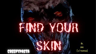 Find your Skin  |CREEPYPASTA| narrated and written by my 7 year old| scary.|SkinTaker