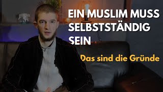 DESHALB MUSST DU ALS MUSLIM SELBSTSTÄNDIG WERDEN!