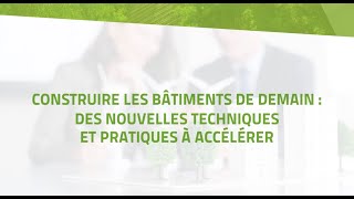 Construire les bâtiments de demain : des nouvelles techniques et pratiques à accélérer