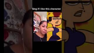 Sing if I like this character Total drama edition.