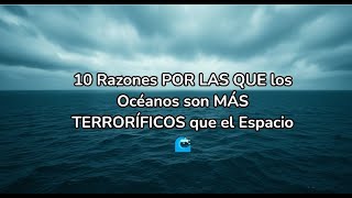 10 Razones POR LAS QUE los Océanos son MÁS TERRORÍFICOS que el Espacio 🌊