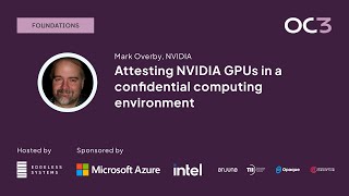 Attesting NVIDIA GPUs in a confidential computing environment by Mark Overby (NVIDIA) | OC3 2023