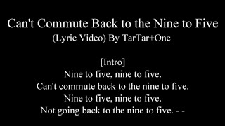 Can't Commute Back to the Nine to Five by TarTar+One (Lyric Video)