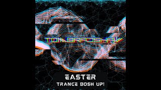 Tom Bradshaw - Easter Trance Bosh Up!