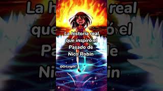 La historia real que inspiró el pasado de Nico Robin . #anime #onepiece #nicorobin #drluigi97