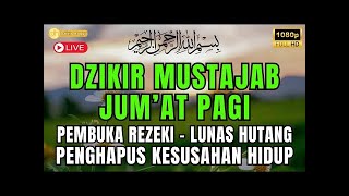 DZIKIR PAGI di HARI JUMAT PEMBUKA PINTU REZEKI | ZIKIR PEMBUKA PINTU REZEKI | Dzikir Mustajab Pagi