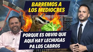 BARREMOS A LOS MEDIOCRES, PORQUE ES OBVIO QUE AQUÍ HAY LECHUGAS PA' LOS CABROS