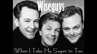 When I Take My Sugar to Tea (Wiseguys)