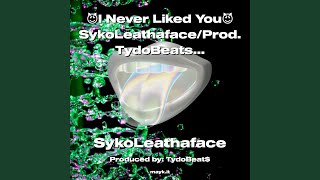 I Never Liked YouSykoLeathaface/Prod.TydoBeats TheFreestyleSNIPER