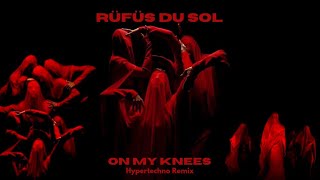 RÜFÜS DU SOL - On My Knees (Hypertechno Remix)