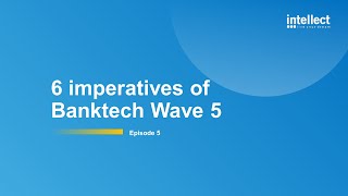 Design Thinking for Digital Enterprise - Episode 5 - Six imperatives of Banktech Wave 5