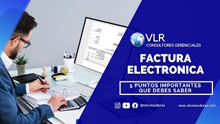 FACTURA ELECTRONICA ¡5 Puntos importante que debes conocer!