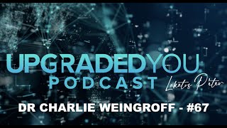 Upgraded You podcast - #67 - Dr Charlie Weingroff