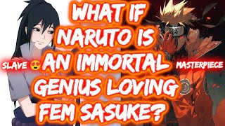 What If Naruto Is An Immortal Genius Loving Fem Sasuke? FULL SERIES The Movie Naruto x Fem Sasuke