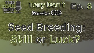 Breeding Cannabis Seeds: Skill, Luck or Both? [Tony Don't Smoke OG Ep. 8]