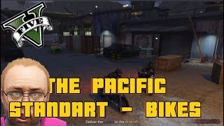 The Pacific Standart Job Setup :  Bikes - GTA V Online Gameplay