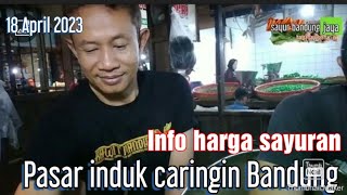 Info harga sayuran subuh pasar induk caringin 18 april 2023