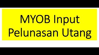 MYOB Tutorial Input Pelunasan Utang Dagang