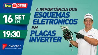 Live 0800- A Importância dos Esquemas Eletrônicos nas Placas Inverter.