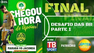 FINAL 1 | MARABÁ X JACUNDÁ | Desafio das BR | Ao Vivo TB Sport