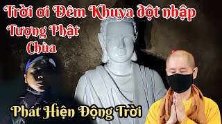 Trời ơi Đêm Khuya đột nhập Tượng Phật Chùa Phật Quang phát hiện chuyện Động Trời