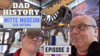 Dad History (Episode 2) - Witte Museum - San Antonio