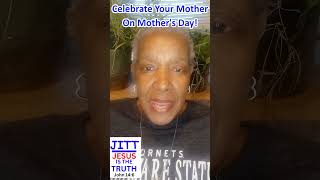 Celebrate Your Mother #bibletruthfeed #jitt #scripturetruth  #love