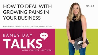 40: How to Deal with Growing Pains in Your Business