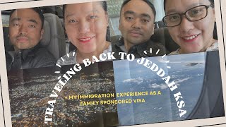 Traveling back to Jeddah KSA + My Immigration experience as a Family Sponsored Visa #immigration