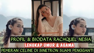 PROFIL & BIODATA RACHQUEL NESIA‼️LENGKAP UMUR & AGAMA ||PEMERAN CELINE DI SINETRON SUAMI PENGGANTI⁉️