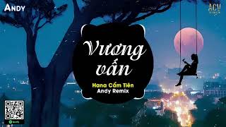 VƯƠNG VẤN - Hana Cẩm Tiên x Andy Remix | Còn Đó Những Ngày Bên Nhau Nhưng Sao Hôm Nay Chẳng Thấy Đâu