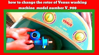 how to change the rotor of Venus washing machine  model number V_900