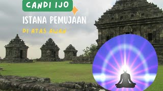 Candi Ijo... Istana Pemujaan Di Atas Awan