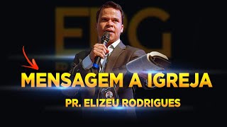 Pr. Elizeu Rodrigues  - Mensagem impactante a Igreja LABAREDAS DE FOGO