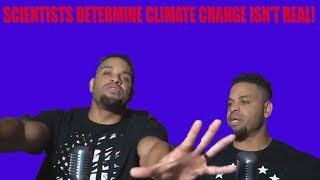 SCIENTISTS DETERMINE CLIMATE CHANGE ISN'T REAL!