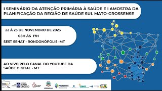 I SEMINÁRIO DA ATENÇAO PRIMÁRIA À SAÚDE E I MOSTRA DA PLANIFICAÇÃO DA REGIÃO DE SAÚDE SUL - MT