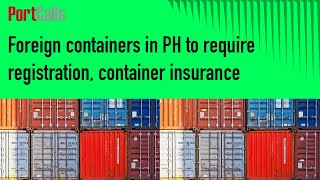 Foreign containers in PH to require registration, container insurance