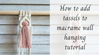 How to add tassels to macrame wall hanging tutorial