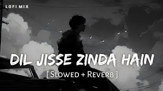 Dil Jisse  Zinda Hain Lofi-Mix (Slowed + Reverb) itz me black