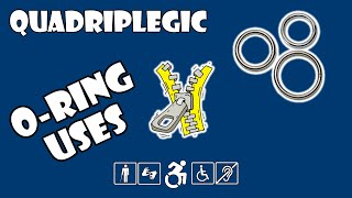 O-Rings - Tips & Tricks | Quadriplegic (C5,C6,C7)