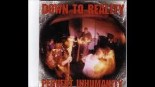 Down To Reality - Pervert Inhumanity(1999) FULL ALBUM