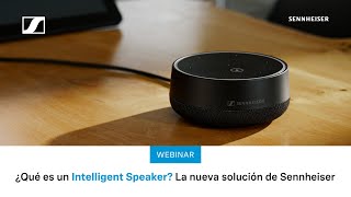 ¿Qué es un Intelligent Speaker? La nueva solución de Sennheiser