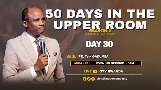 DAY 30 OF 50 DAYS IN UPPER ROOM SEASON 2| BREAKING CHAINS WITH PR Tom GAKUMBA