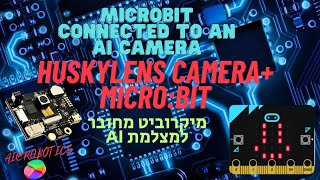 Microbit with huskylens AI camera - face recognition זיהוי פנים עם מיקרוביט ומצלמת בינה מלאכותית