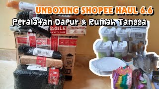 UNBOXING SHOPEE HAUL 6.6 || Peralatan Dapur & Rumah Tangga || REAL PICT Semua‼️