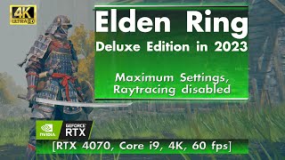 Elden Ring Deluxe Edition in 2023 - Maximum Settings! [RTX 4070, 4K, 60 fps]