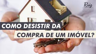 Como desistir da compra de um imóvel?