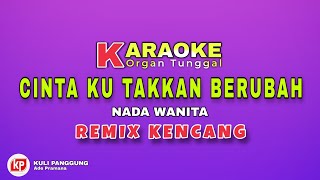 CINTAKU TAKAN BERUBAH || KARAOKE REMIX _ NADA WANITA