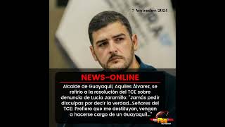 #NewsOnline📰 - #Ecuador🇪🇨 ▶️ Alcalde de Guayaquil,Aquiles Álvarez,se refirio a la resolución del TCE